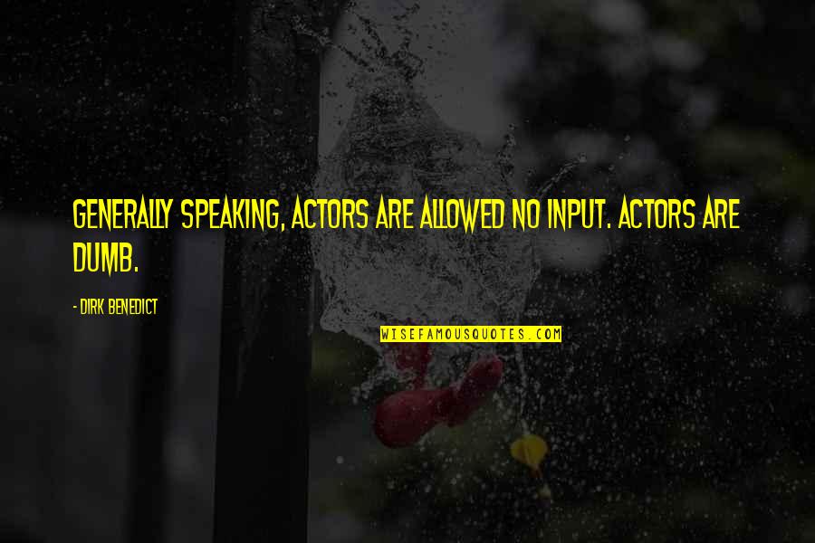 Kalevi Korpi Quotes By Dirk Benedict: Generally speaking, actors are allowed NO input. Actors