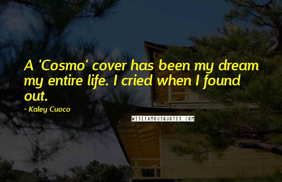 Kaley Cuoco quotes: A 'Cosmo' cover has been my dream my entire life. I cried when I found out.