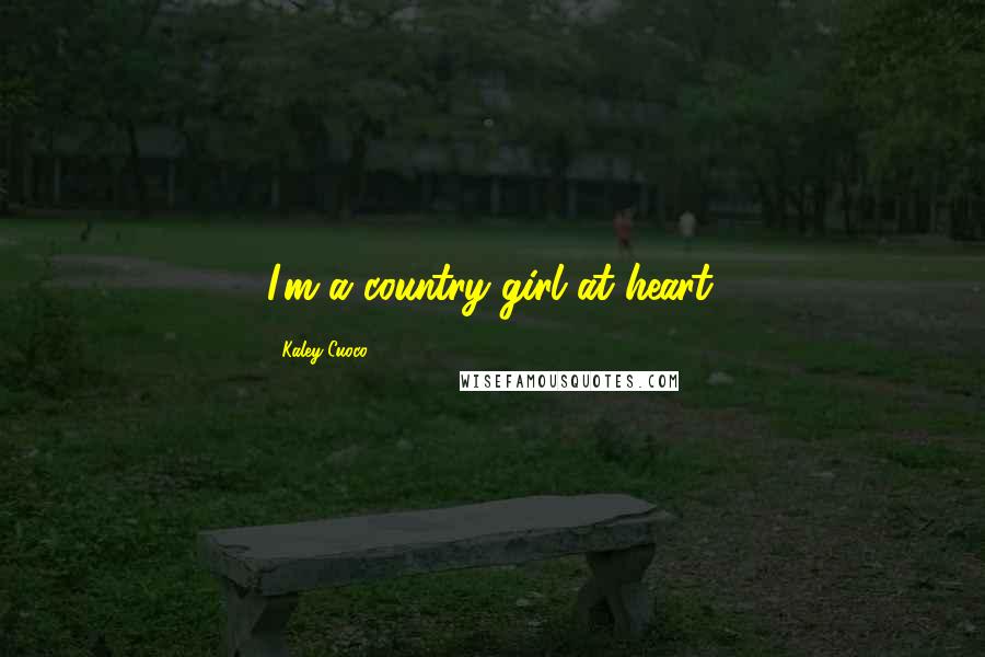 Kaley Cuoco quotes: I'm a country girl at heart.