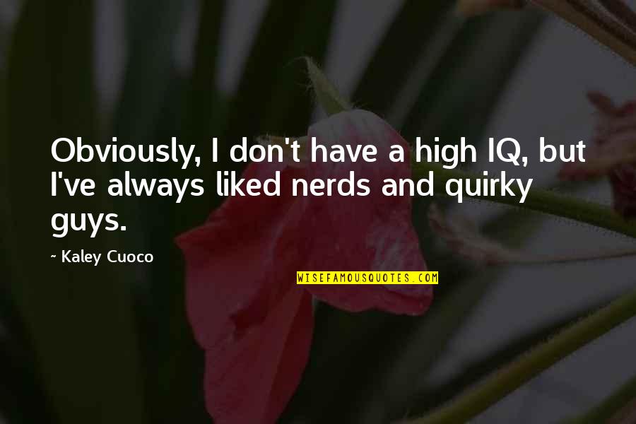 Kaley Cuoco Quotes By Kaley Cuoco: Obviously, I don't have a high IQ, but