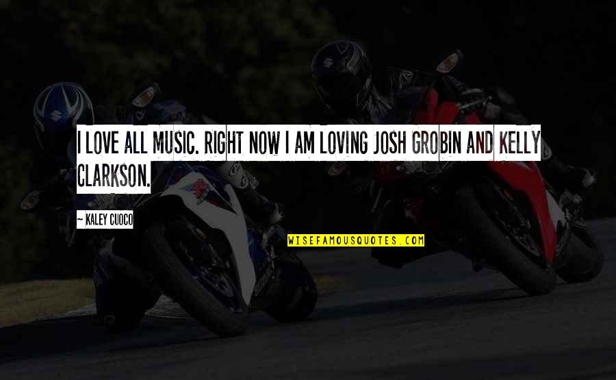 Kaley Quotes By Kaley Cuoco: I love all music. Right now I am
