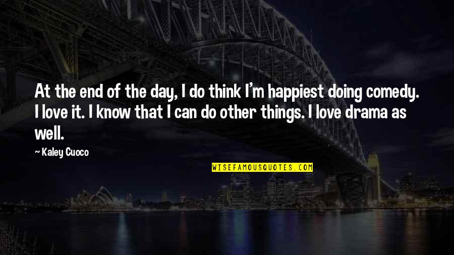 Kaley Quotes By Kaley Cuoco: At the end of the day, I do Kaley Quotes By Kaley Cuoco: At the end of the day, I do
