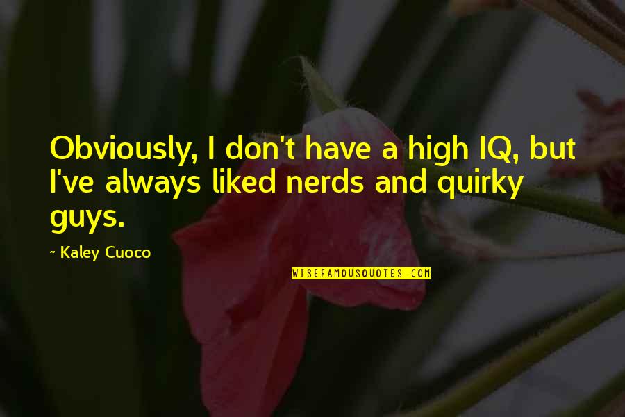Kaley Quotes By Kaley Cuoco: Obviously, I don't have a high IQ, but