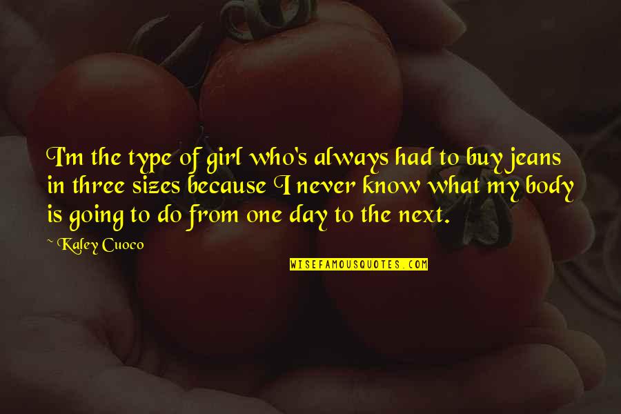 Kaley Quotes By Kaley Cuoco: I'm the type of girl who's always had Kaley Quotes By Kaley Cuoco: I'm the type of girl who's always had