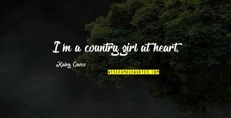 Kaley Quotes By Kaley Cuoco: I'm a country girl at heart. Kaley Quotes By Kaley Cuoco: I'm a country girl at heart.