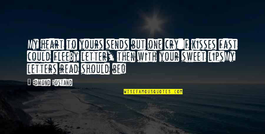 Kalfinger Quotes By Edmond Rostand: My heart to yours sends but one cry:If Kalfinger Quotes By Edmond Rostand: My heart to yours sends but one cry:If