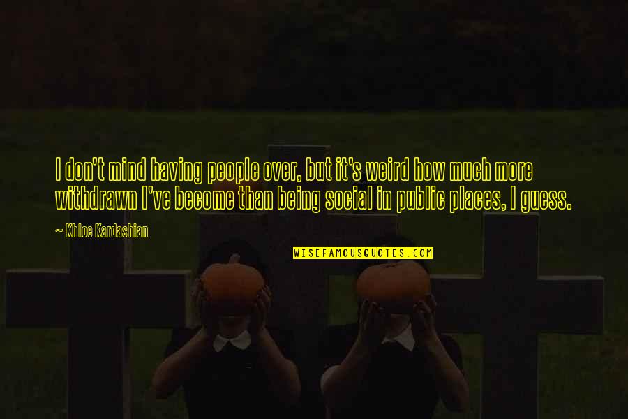 Kalfinger Quotes By Khloe Kardashian: I don't mind having people over, but it's Kalfinger Quotes By Khloe Kardashian: I don't mind having people over, but it's