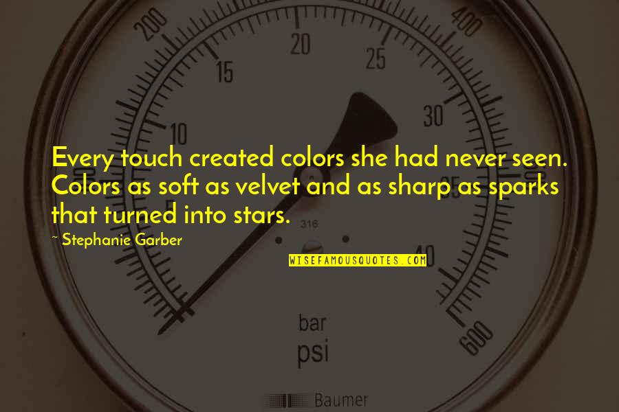 Kalfus Studios Quotes By Stephanie Garber: Every touch created colors she had never seen.