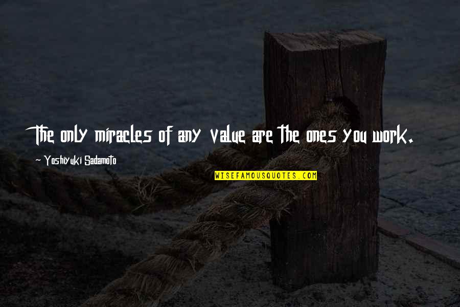 Kali Devi Quotes By Yoshiyuki Sadamoto: The only miracles of any value are the Kali Devi Quotes By Yoshiyuki Sadamoto: The only miracles of any value are the