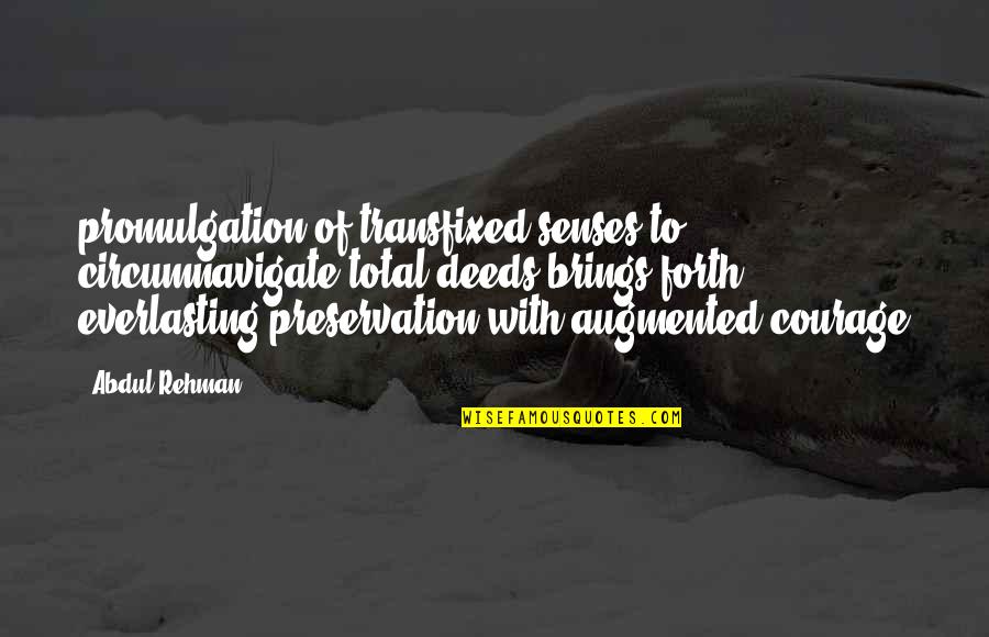 Kali Gandaki River Quotes By Abdul Rehman: promulgation of transfixed senses to circumnavigate total deeds Kali Gandaki River Quotes By Abdul Rehman: promulgation of transfixed senses to circumnavigate total deeds