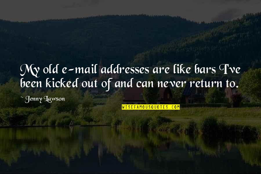 Kaliana Salazar Quotes By Jenny Lawson: My old e-mail addresses are like bars I've