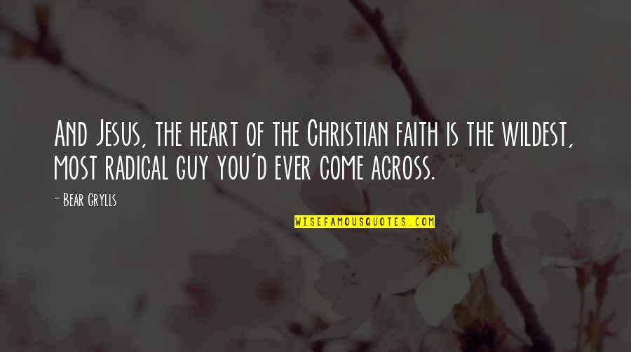 Kaliandra Quotes By Bear Grylls: And Jesus, the heart of the Christian faith Kaliandra Quotes By Bear Grylls: And Jesus, the heart of the Christian faith