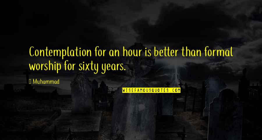 Kaliayev Quotes By Muhammad: Contemplation for an hour is better than formal