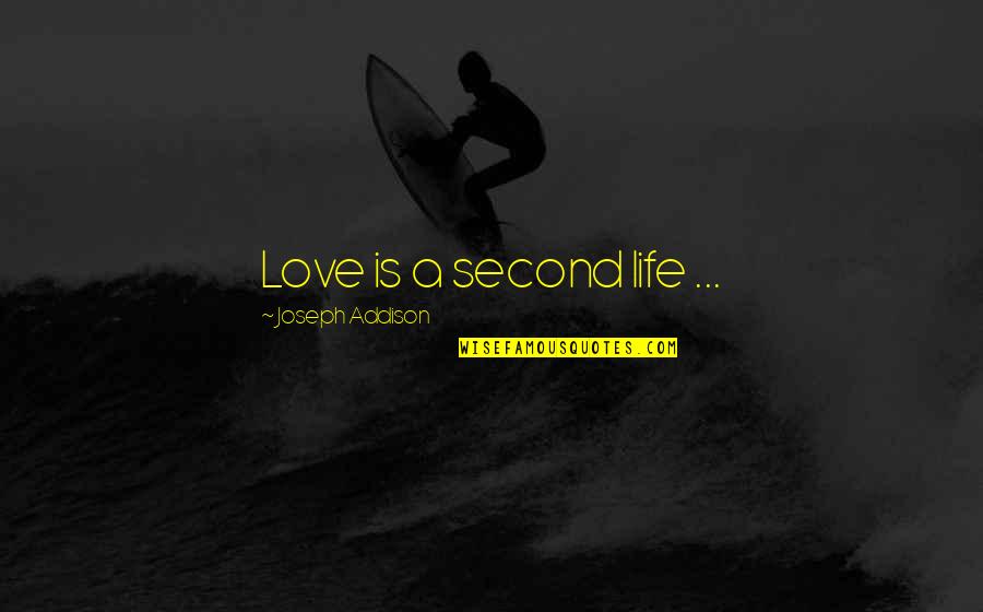 Kalibak Quotes By Joseph Addison: Love is a second life ... Kalibak Quotes By Joseph Addison: Love is a second life ...