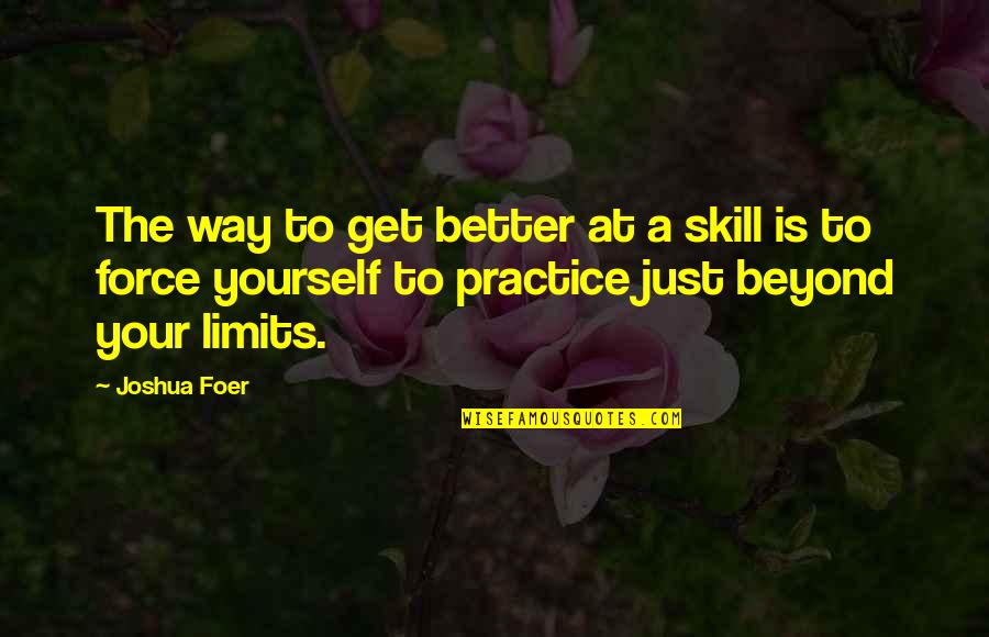 Kalibak Quotes By Joshua Foer: The way to get better at a skill Kalibak Quotes By Joshua Foer: The way to get better at a skill