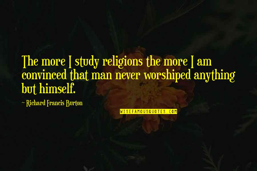 Kalibak Quotes By Richard Francis Burton: The more I study religions the more I Kalibak Quotes By Richard Francis Burton: The more I study religions the more I