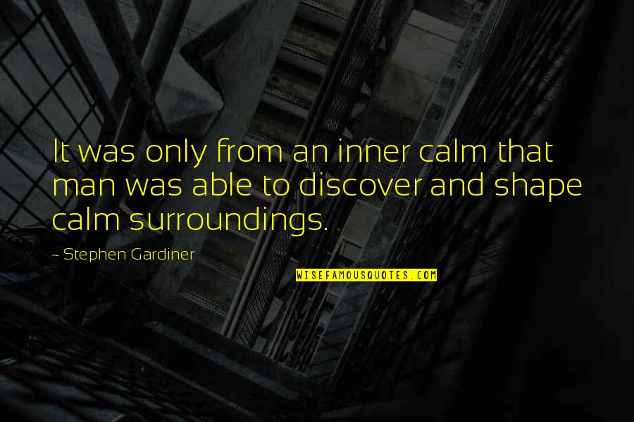 Kalich Jihlava Quotes By Stephen Gardiner: It was only from an inner calm that