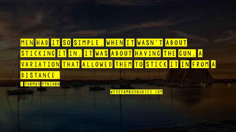 Kalicki Mike Quotes By Thomas Pynchon: Men had it so simple. When it wasn't Kalicki Mike Quotes By Thomas Pynchon: Men had it so simple. When it wasn't