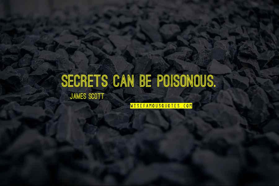 Kalidas Best Quotes By James Scott: Secrets can be poisonous. Kalidas Best Quotes By James Scott: Secrets can be poisonous.