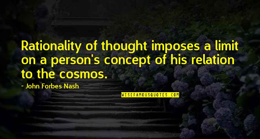 Kalidas Quotes By John Forbes Nash: Rationality of thought imposes a limit on a