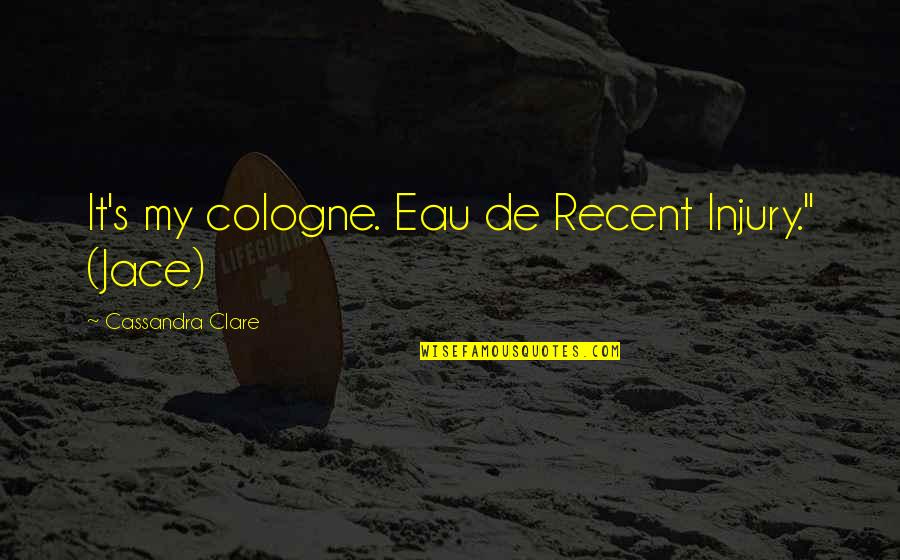Kalidasa In English Quotes By Cassandra Clare: It's my cologne. Eau de Recent Injury." (Jace) Kalidasa In English Quotes By Cassandra Clare: It's my cologne. Eau de Recent Injury." (Jace)