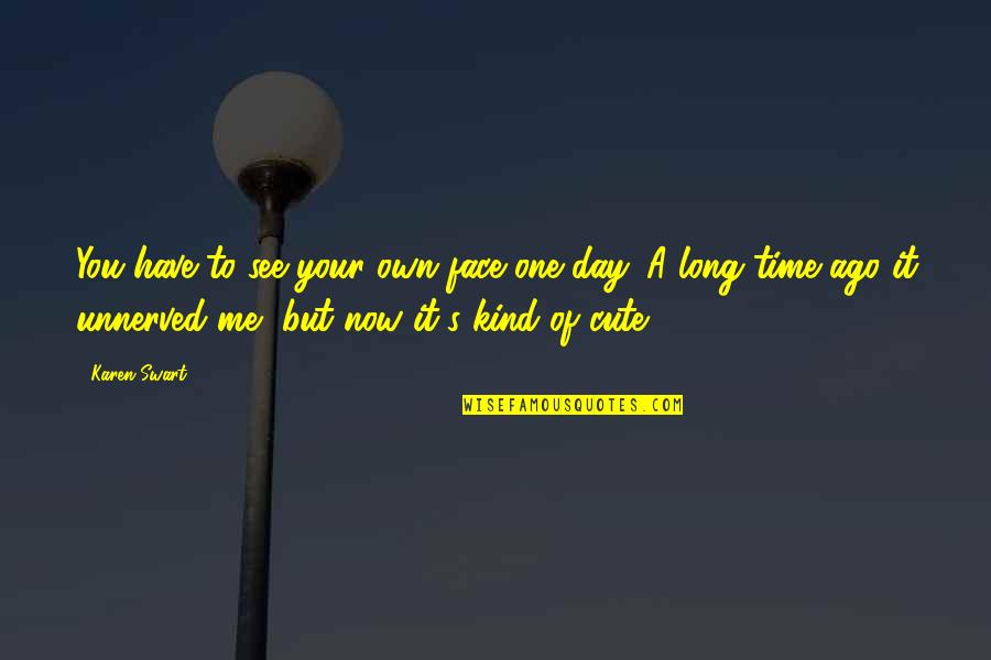 Kalidasa In English Quotes By Karen Swart: You have to see your own face one Kalidasa In English Quotes By Karen Swart: You have to see your own face one