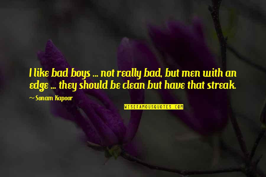 Kaliel Sherman Quotes By Sonam Kapoor: I like bad boys ... not really bad, Kaliel Sherman Quotes By Sonam Kapoor: I like bad boys ... not really bad,
