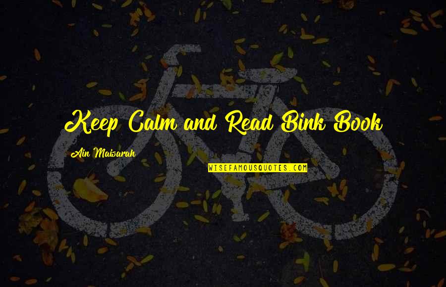 Kalifornia Distilleries Quotes By Ain Maisarah: Keep Calm and Read Bink Book