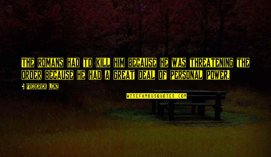 Kalikasan Hugot Quotes By Frederick Lenz: The Romans had to kill him because he Kalikasan Hugot Quotes By Frederick Lenz: The Romans had to kill him because he
