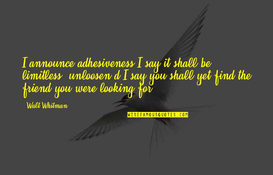 Kalil Dental Windham Quotes By Walt Whitman: I announce adhesiveness-I say it shall be limitless,