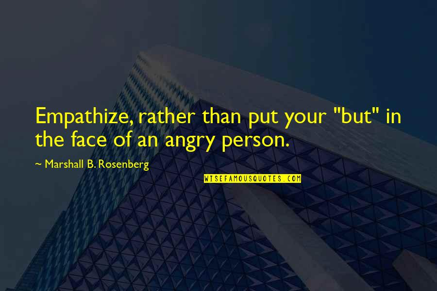 Kalimantan Map Quotes By Marshall B. Rosenberg: Empathize, rather than put your "but" in the