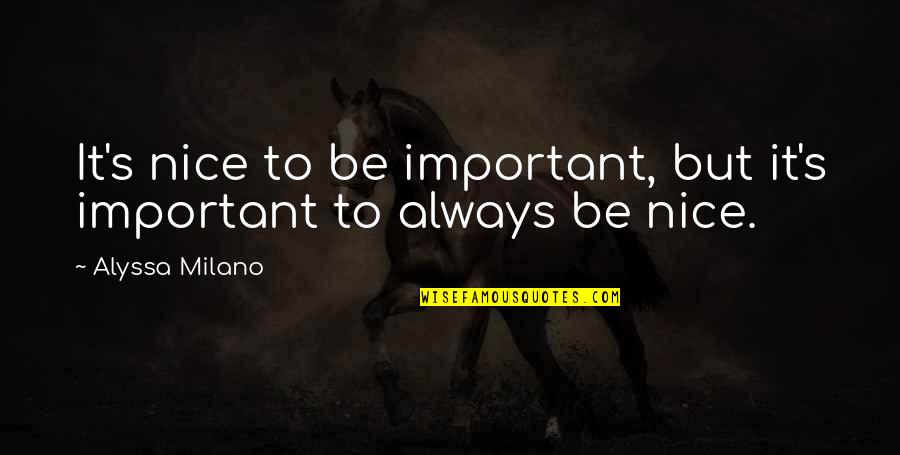 Kalimat Simpleks Quotes By Alyssa Milano: It's nice to be important, but it's important Kalimat Simpleks Quotes By Alyssa Milano: It's nice to be important, but it's important