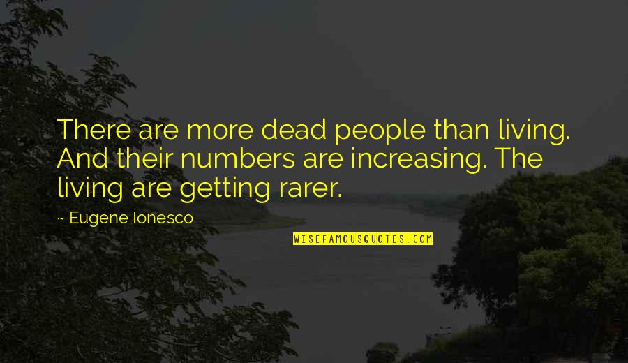 Kalimera Greek Quotes By Eugene Ionesco: There are more dead people than living. And