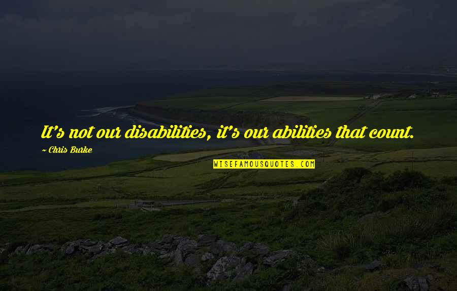 Kalimutan Ang Nakaraan Quotes By Chris Burke: It's not our disabilities, it's our abilities that