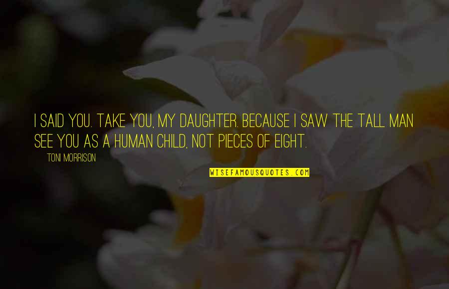 Kalimutan Ang Nakaraan Quotes By Toni Morrison: I said you. Take you, my daughter. Because