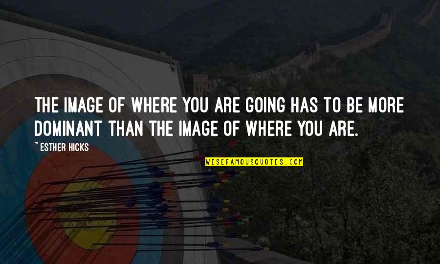 Kalin White Quotes By Esther Hicks: The image of where you are going has