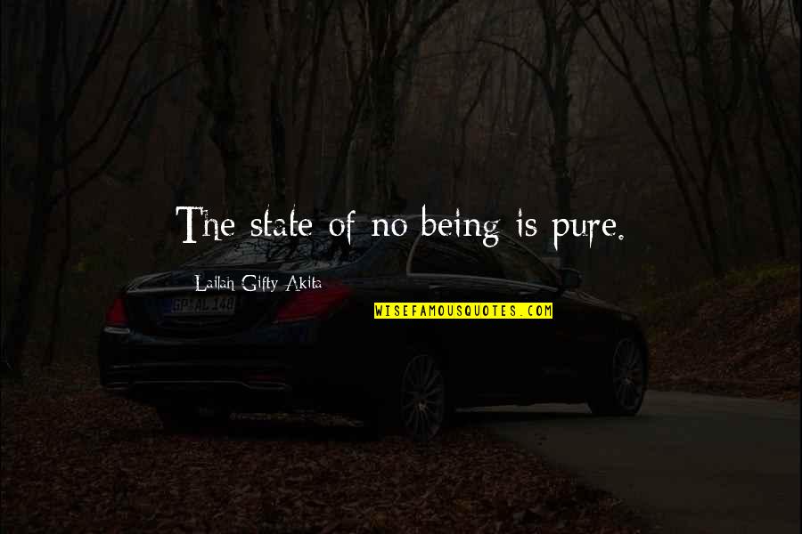 Kalinaaa Quotes By Lailah Gifty Akita: The state of no being is pure. Kalinaaa Quotes By Lailah Gifty Akita: The state of no being is pure.