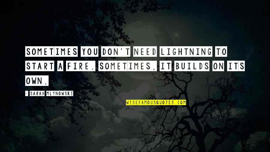 Kalinak Tlacovka Quotes By Sarah Mlynowski: Sometimes you don't need lightning to start a Kalinak Tlacovka Quotes By Sarah Mlynowski: Sometimes you don't need lightning to start a