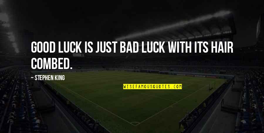 Kalinak Tlacovka Quotes By Stephen King: Good luck is just bad luck with its Kalinak Tlacovka Quotes By Stephen King: Good luck is just bad luck with its