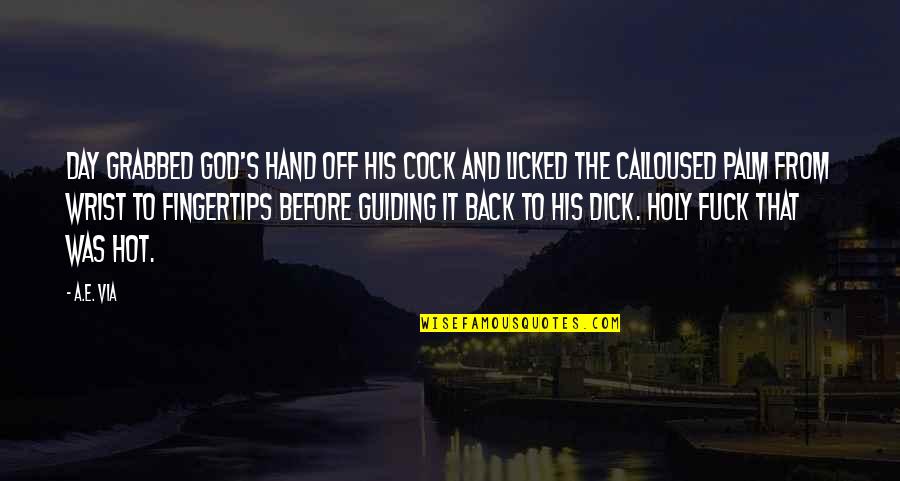 Kalina's Quotes By A.E. Via: Day grabbed God's hand off his cock and