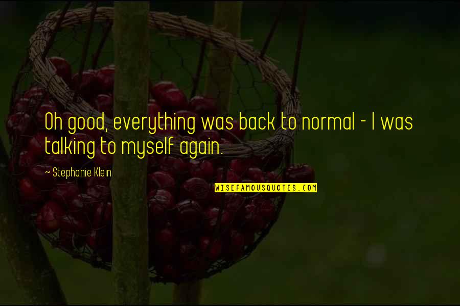 Kalinasperles Quotes By Stephanie Klein: Oh good, everything was back to normal -