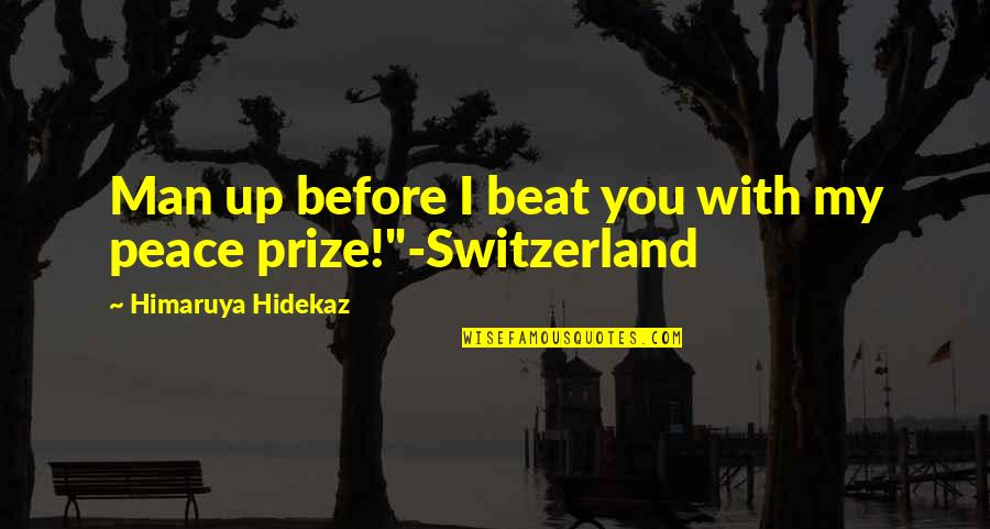 Kalinderis Quotes By Himaruya Hidekaz: Man up before I beat you with my Kalinderis Quotes By Himaruya Hidekaz: Man up before I beat you with my