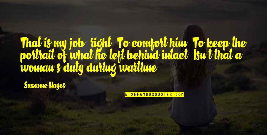 Kalinderya Quotes By Suzanne Hayes: That is my job, right? To comfort him. Kalinderya Quotes By Suzanne Hayes: That is my job, right? To comfort him.