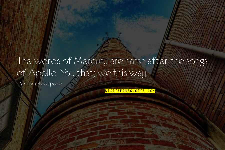 Kaline Tx Quotes By William Shakespeare: The words of Mercury are harsh after the