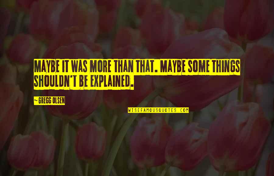 Kaliner Stevens Quotes By Gregg Olsen: Maybe it was more than that. Maybe some