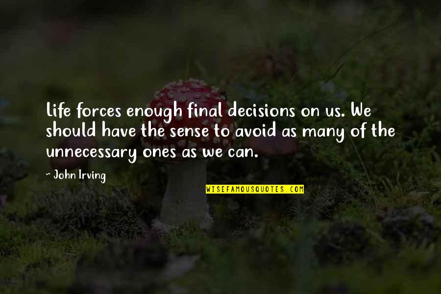 Kaliner Stevens Quotes By John Irving: Life forces enough final decisions on us. We