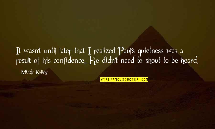 Kaling Quotes By Mindy Kaling: It wasn't until later that I realized Paul's Kaling Quotes By Mindy Kaling: It wasn't until later that I realized Paul's