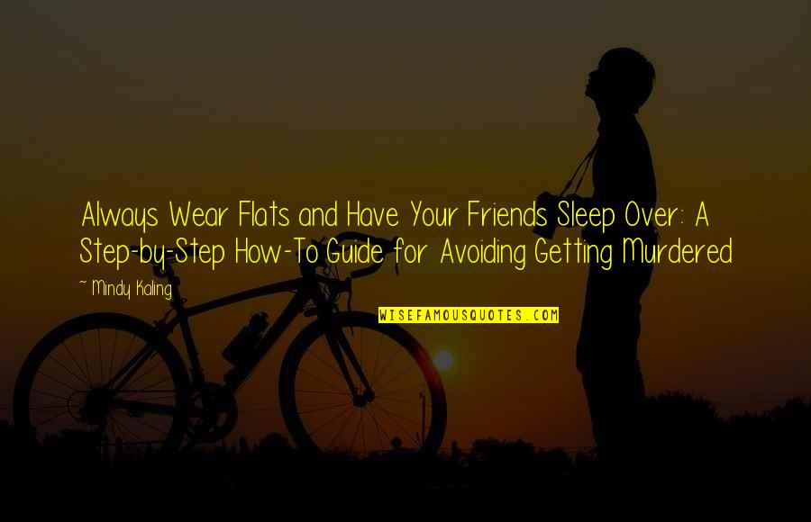 Kaling Quotes By Mindy Kaling: Always Wear Flats and Have Your Friends Sleep Kaling Quotes By Mindy Kaling: Always Wear Flats and Have Your Friends Sleep
