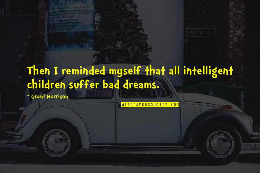 Kalinich Glenbard Quotes By Grant Morrison: Then I reminded myself that all intelligent children