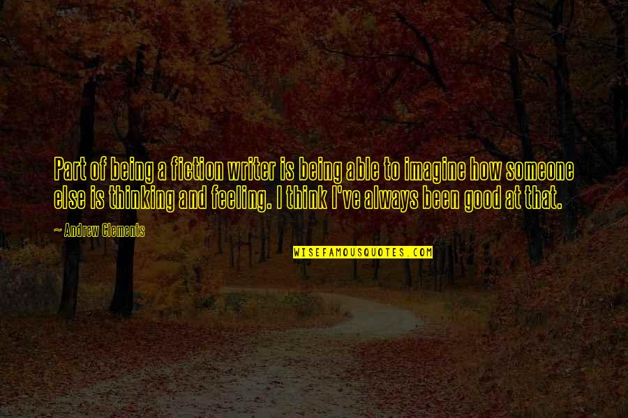 Kalinich Wooden Quotes By Andrew Clements: Part of being a fiction writer is being Kalinich Wooden Quotes By Andrew Clements: Part of being a fiction writer is being